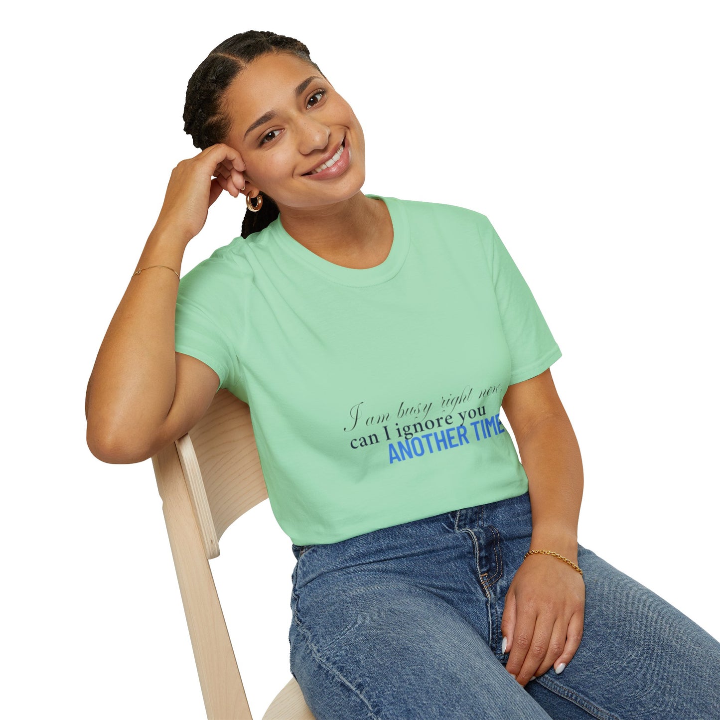 Women's Soft style T-Shirt - "I am busy right now"