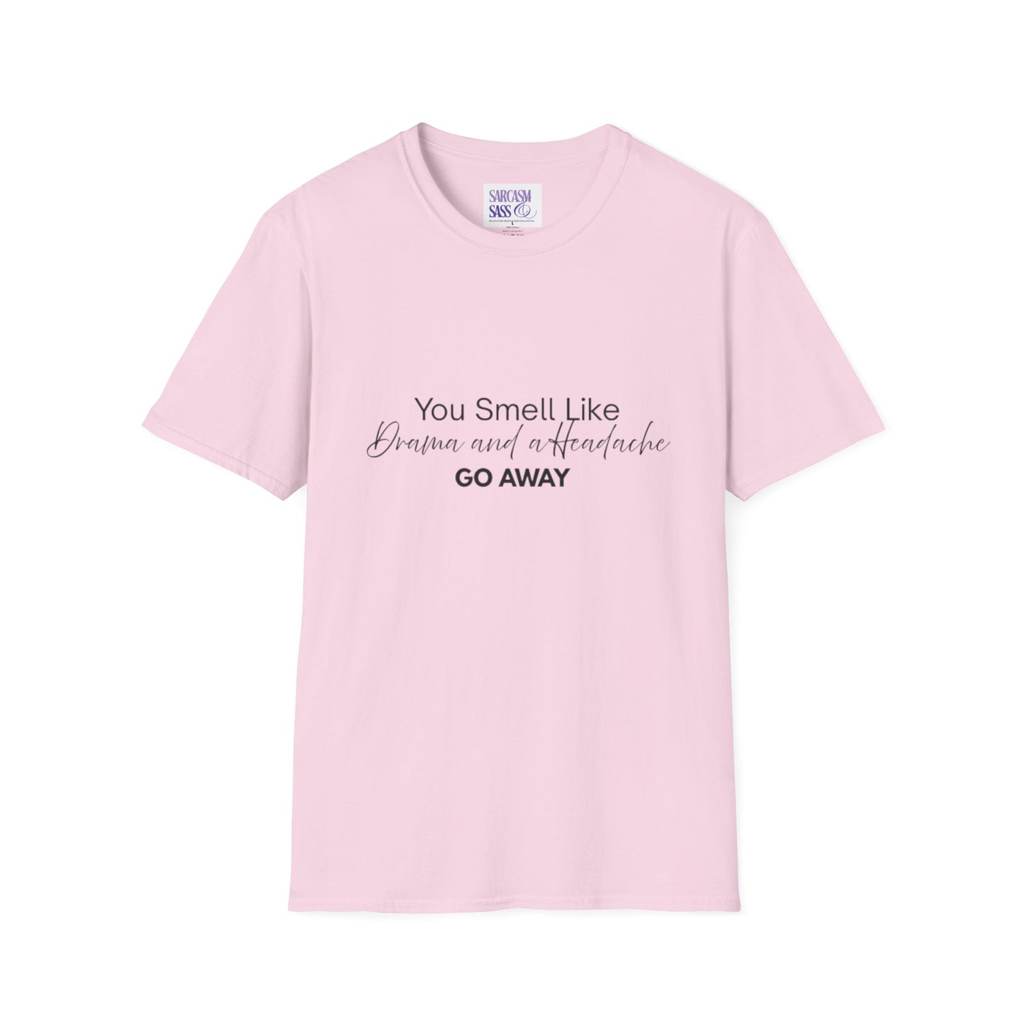Women’s Soft style T-Shirt - 'You Smell Like Drama and a Headache, Go Away'