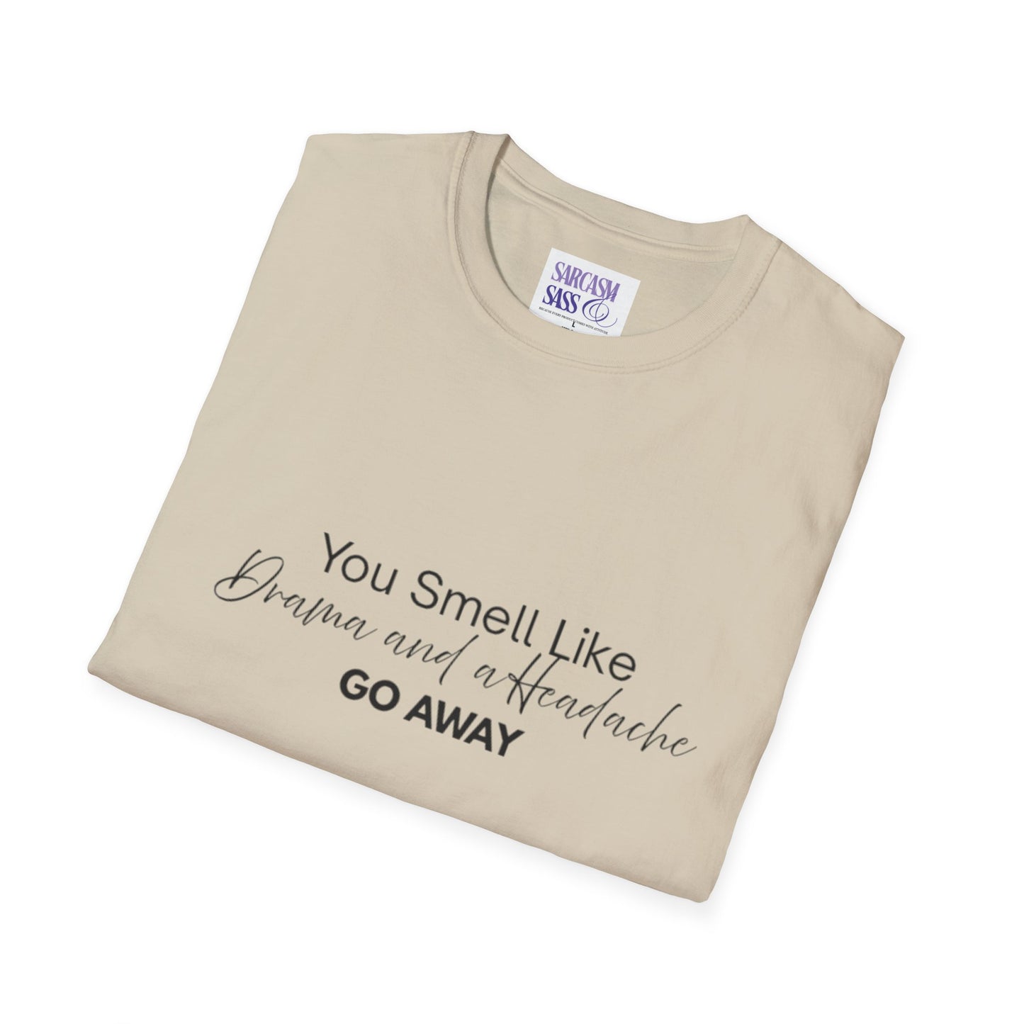 Women’s Soft style T-Shirt - 'You Smell Like Drama and a Headache, Go Away'