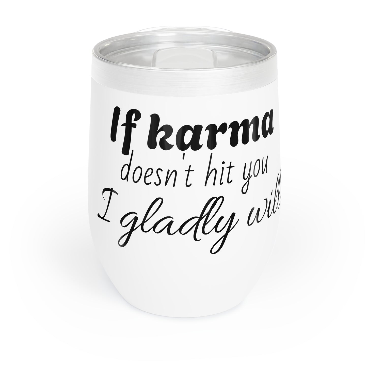 "If Karma Doesn't Hit You, I Gladly Will" - Wine Tumbler Chill Drinkware for Wine Lovers