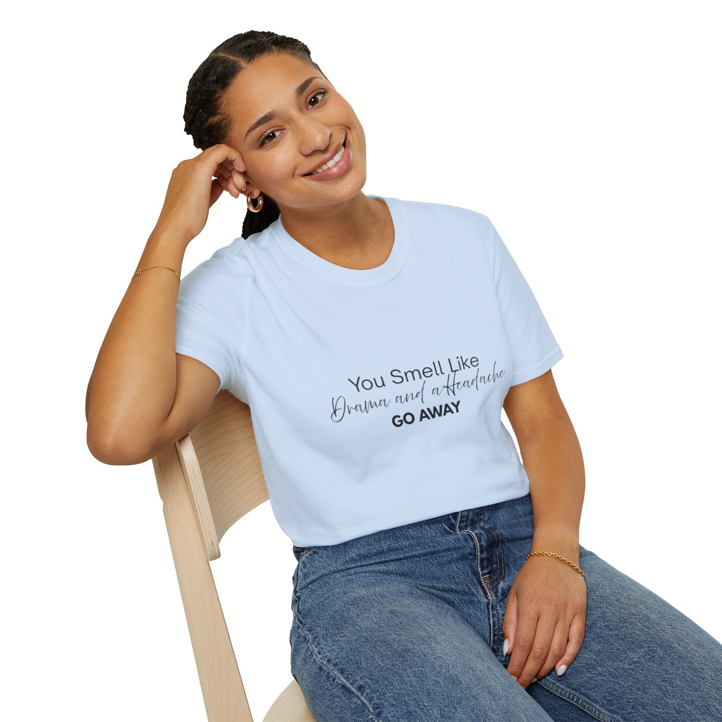 Women’s Soft style T-Shirt - 'You Smell Like Drama and a Headache, Go Away'