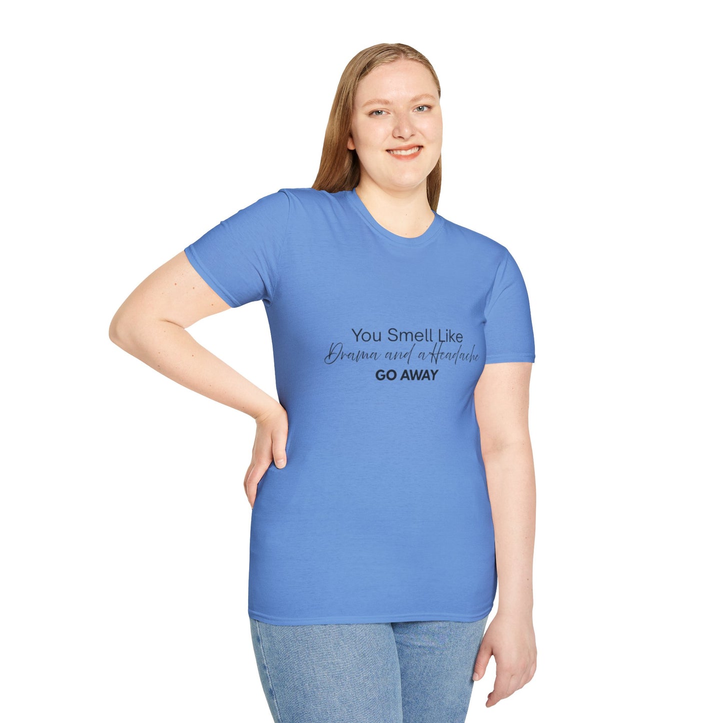 Women’s Soft style T-Shirt - 'You Smell Like Drama and a Headache, Go Away'