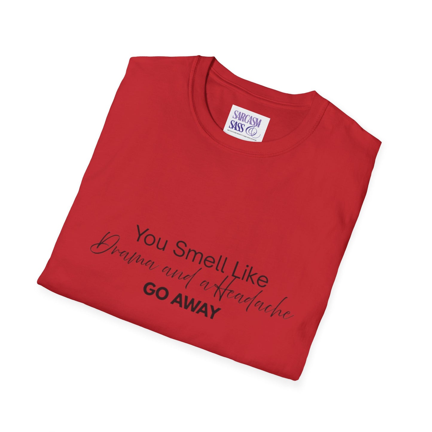 Women’s Soft style T-Shirt - 'You Smell Like Drama and a Headache, Go Away'