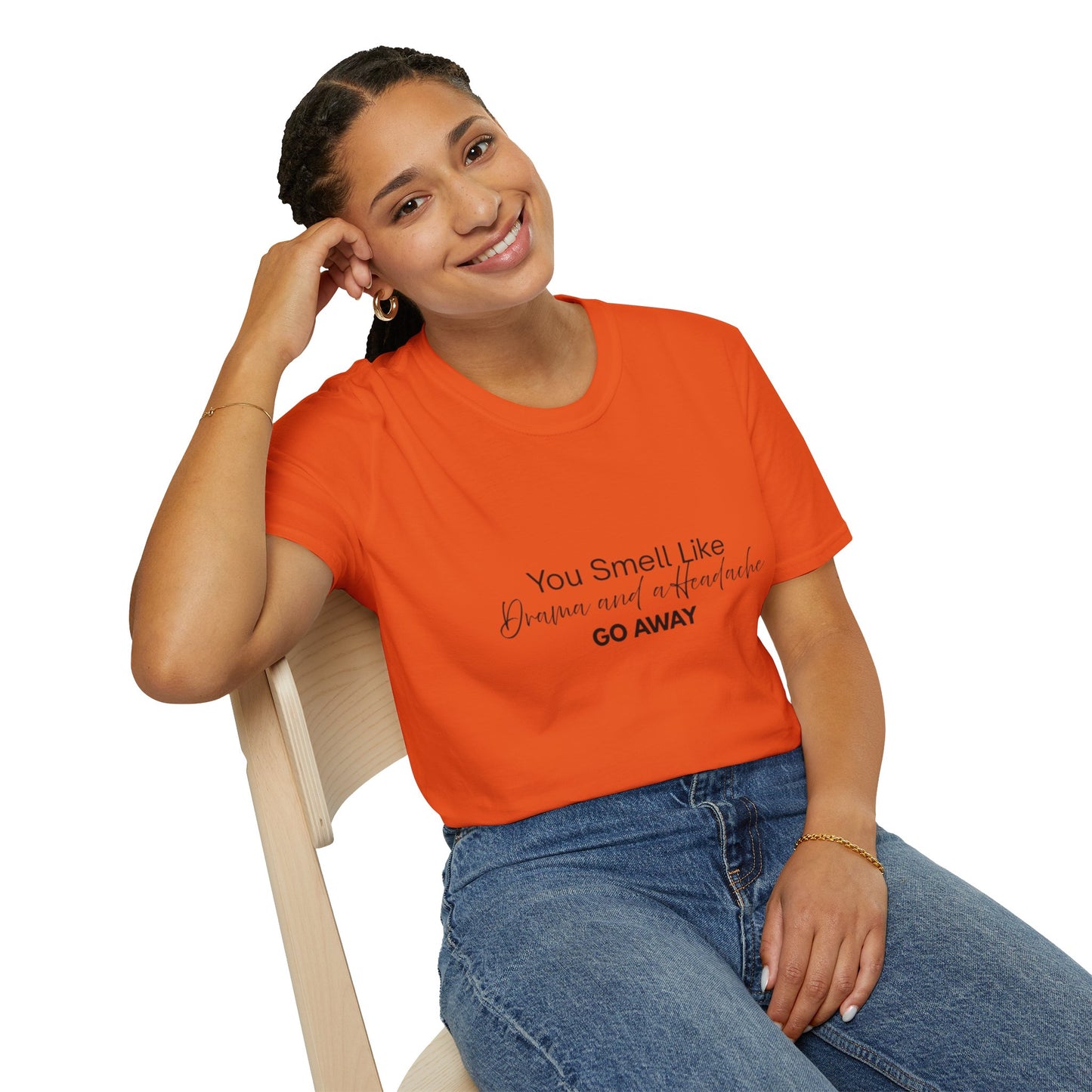Women’s Soft style T-Shirt - 'You Smell Like Drama and a Headache, Go Away'