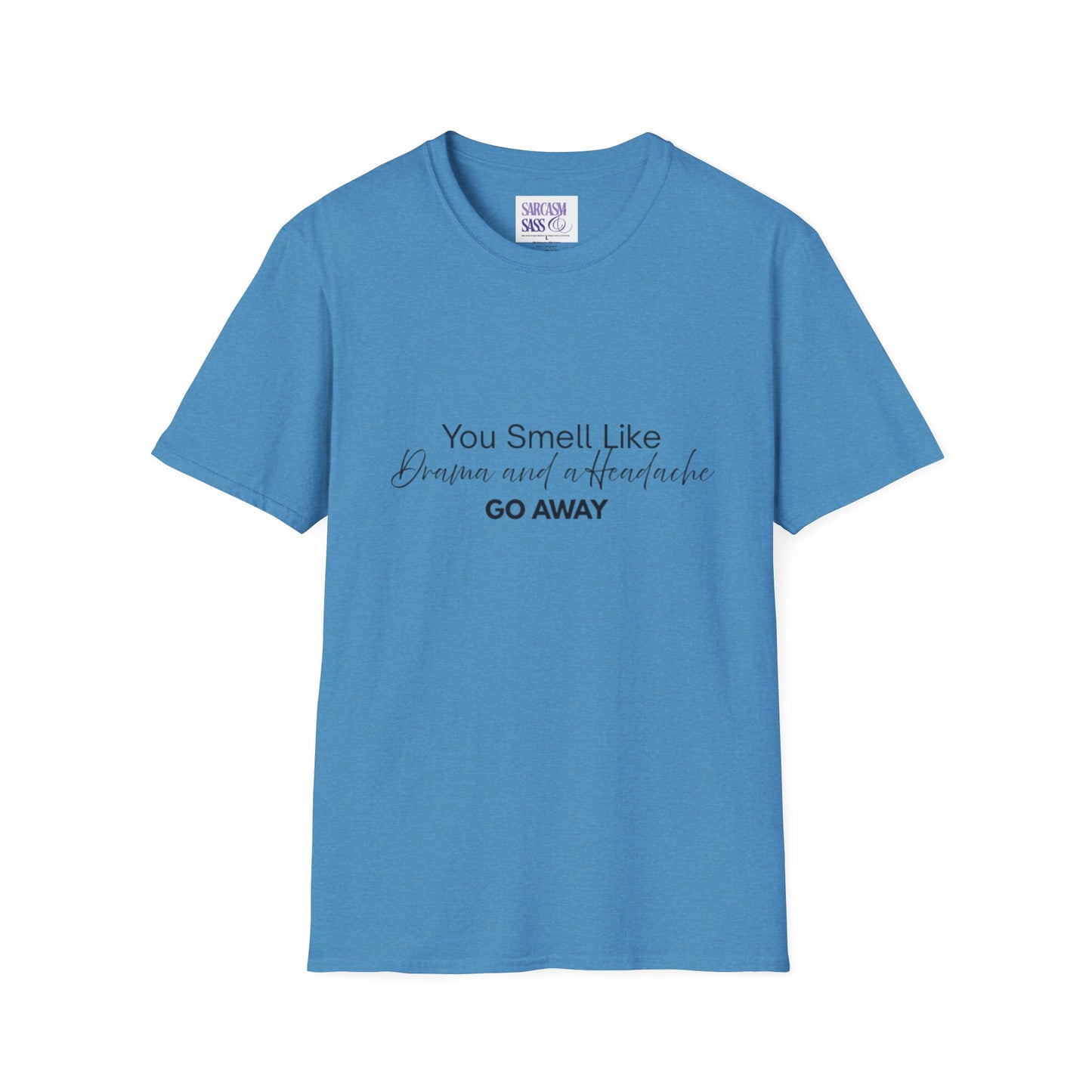 Women’s Soft style T-Shirt - 'You Smell Like Drama and a Headache, Go Away'