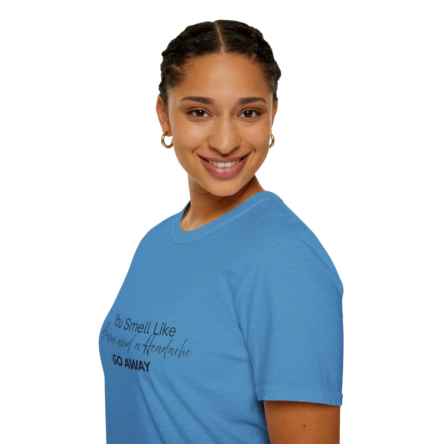 Women’s Soft style T-Shirt - 'You Smell Like Drama and a Headache, Go Away'