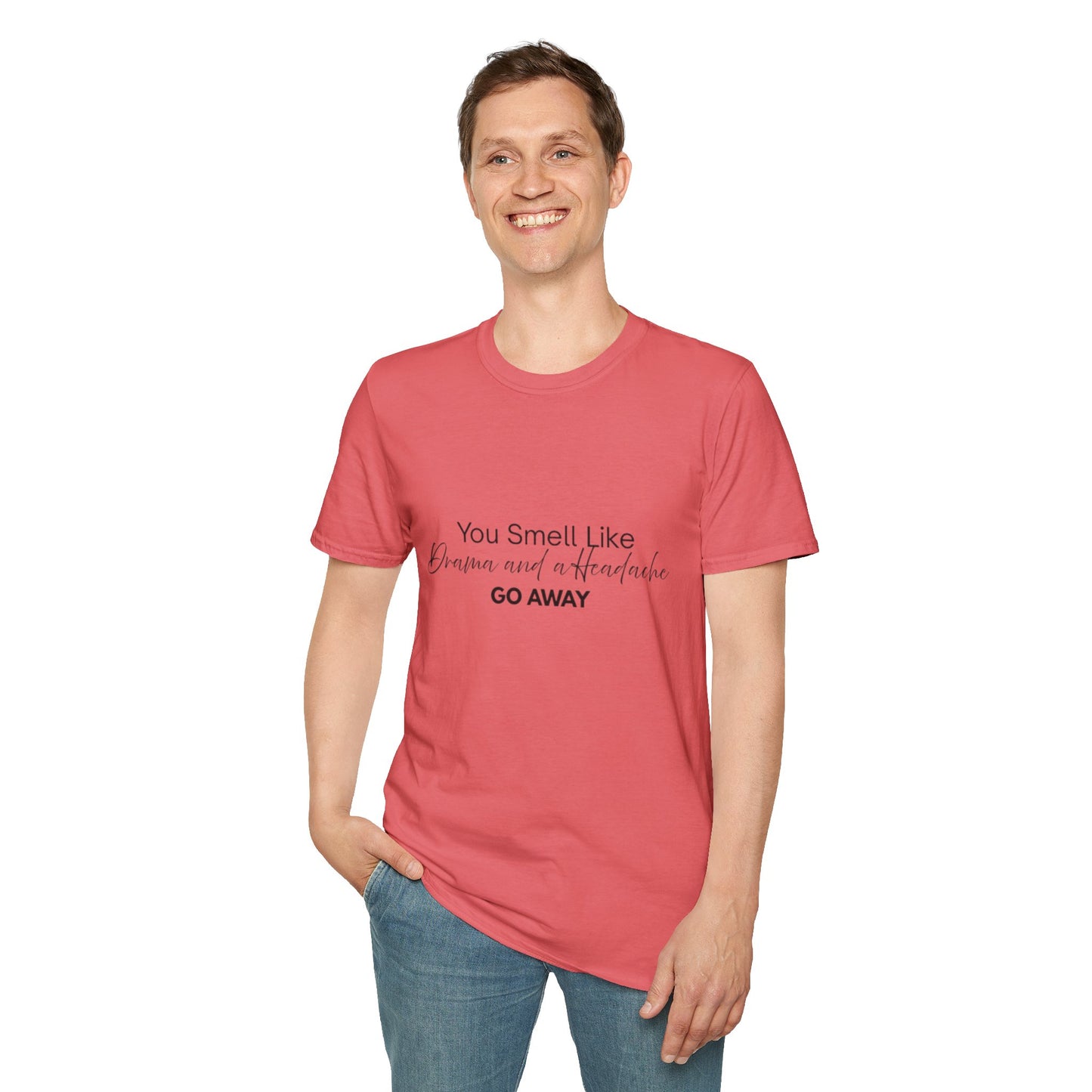 Women’s Soft style T-Shirt - 'You Smell Like Drama and a Headache, Go Away'