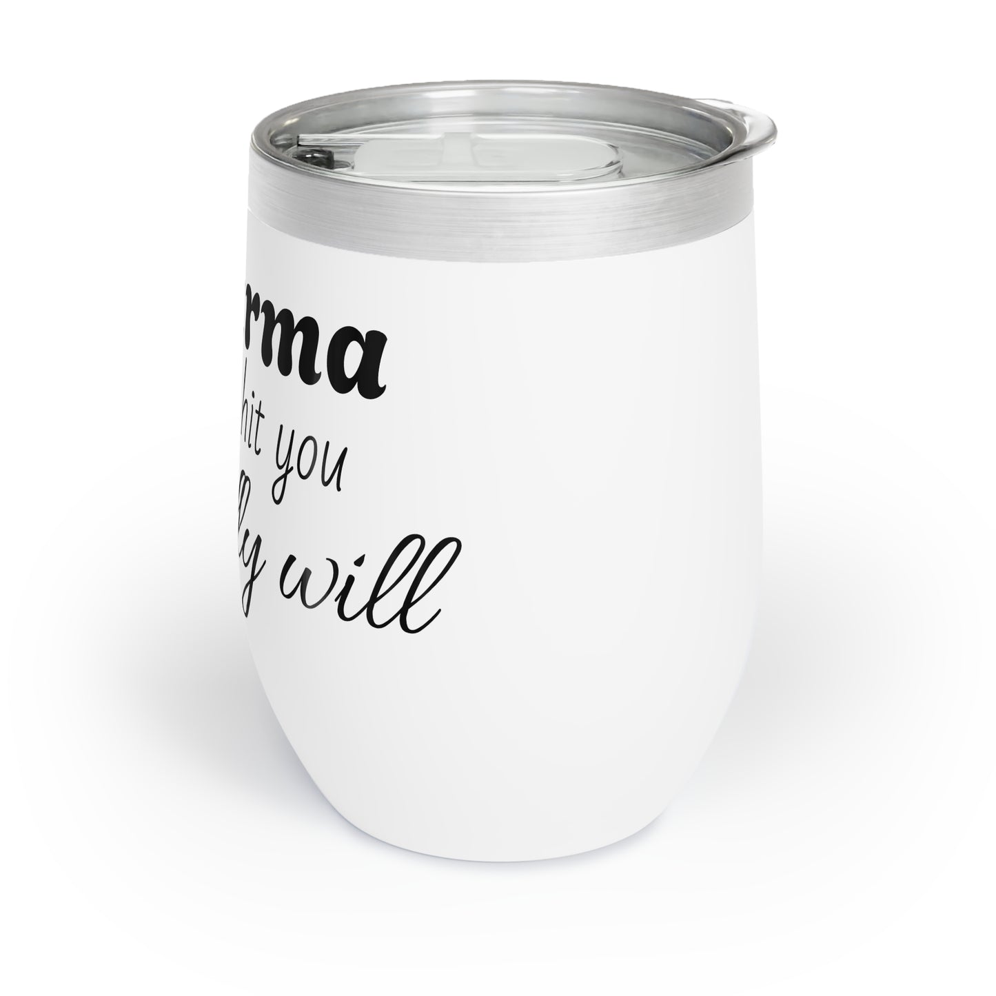 "If Karma Doesn't Hit You, I Gladly Will" - Wine Tumbler Chill Drinkware for Wine Lovers