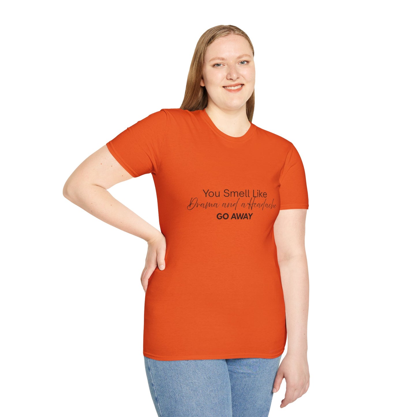 Women’s Soft style T-Shirt - 'You Smell Like Drama and a Headache, Go Away'