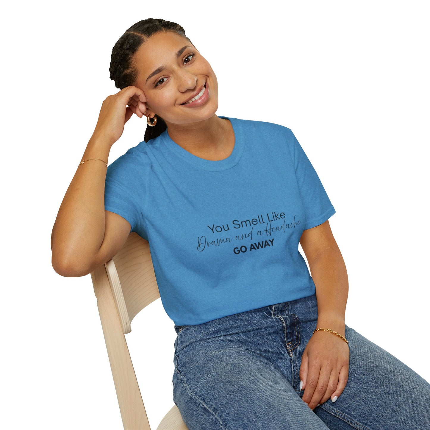Women’s Soft style T-Shirt - 'You Smell Like Drama and a Headache, Go Away'
