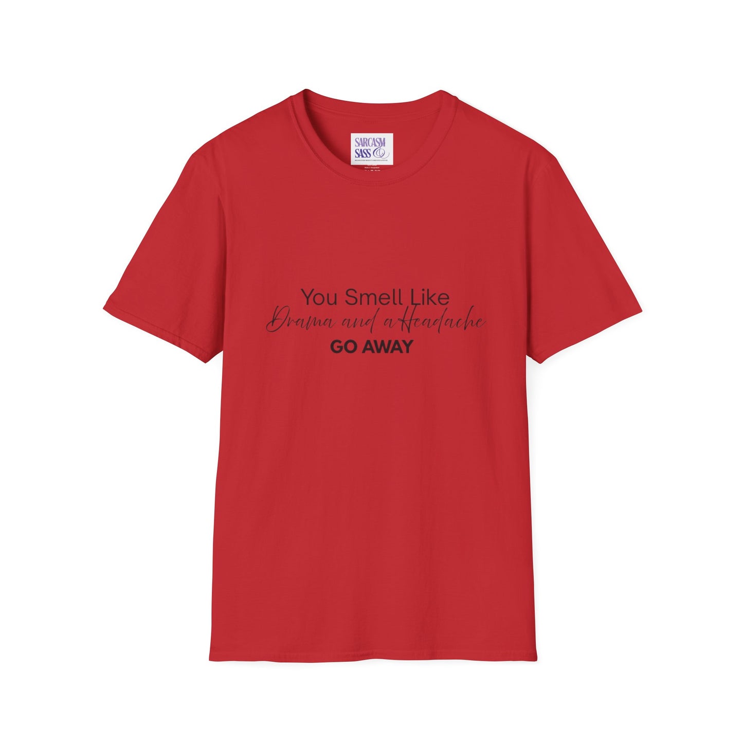 Women’s Soft style T-Shirt - 'You Smell Like Drama and a Headache, Go Away'