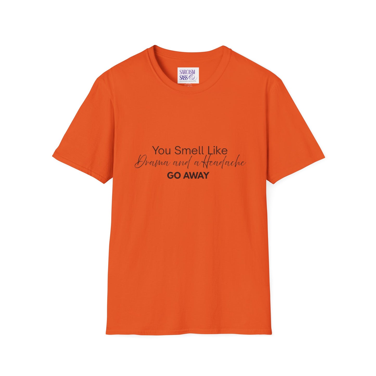 Women’s Soft style T-Shirt - 'You Smell Like Drama and a Headache, Go Away'