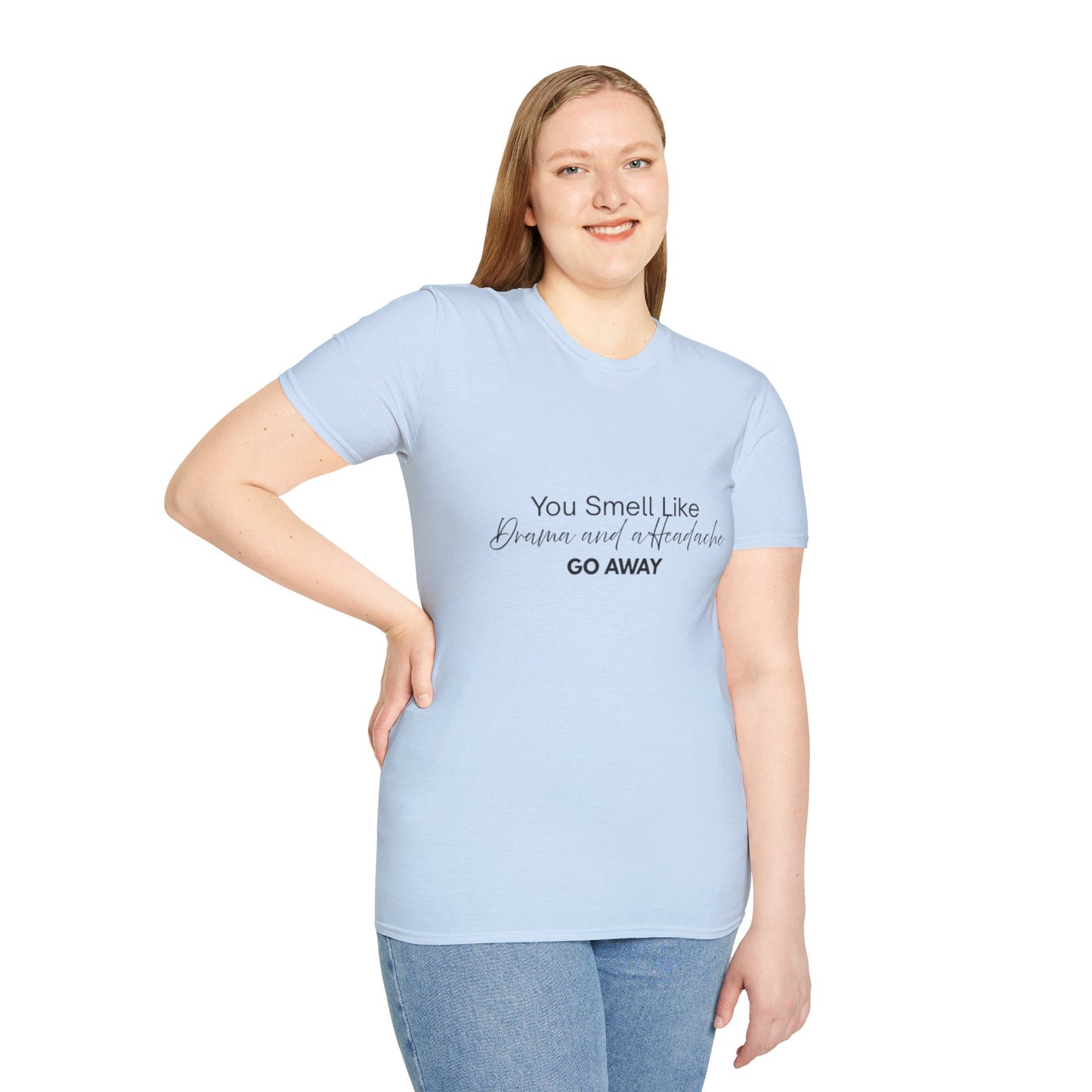 Women’s Soft style T-Shirt - 'You Smell Like Drama and a Headache, Go Away'
