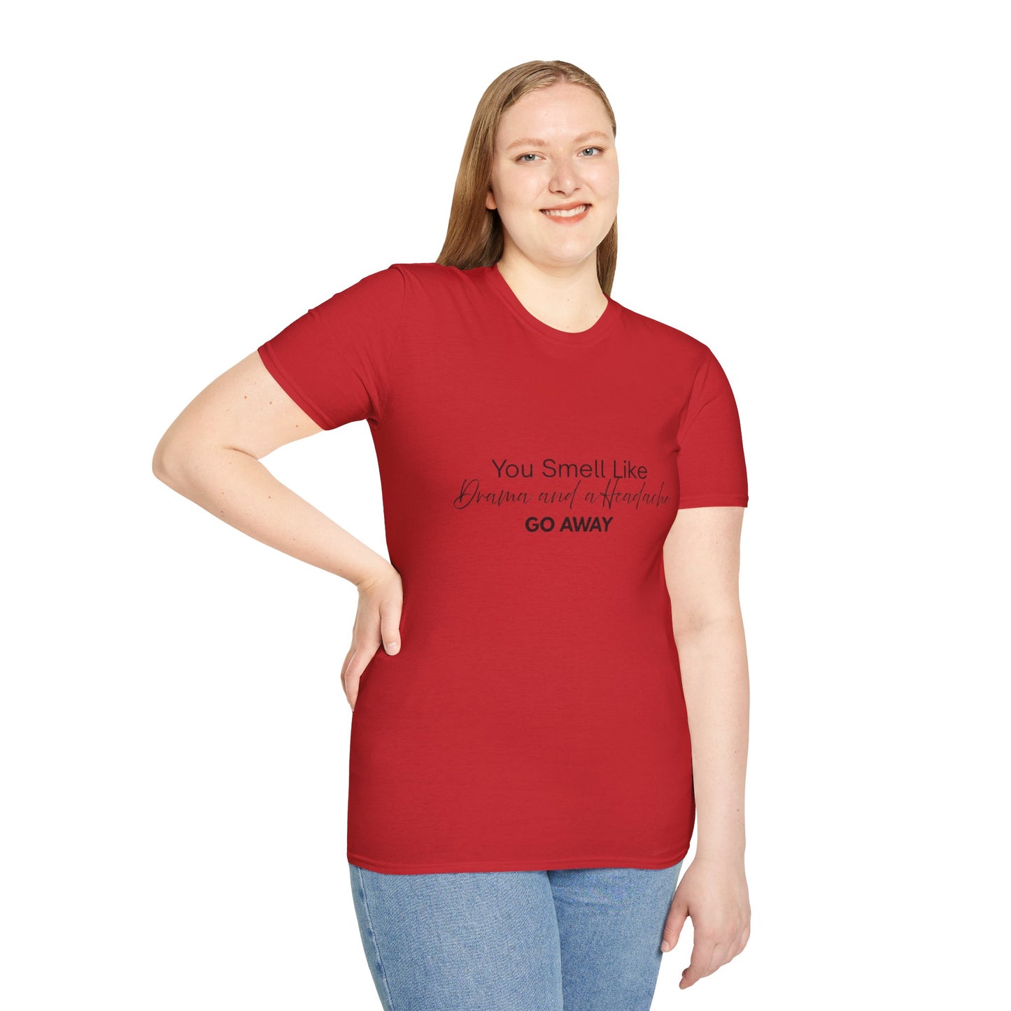 Women’s Soft style T-Shirt - 'You Smell Like Drama and a Headache, Go Away'