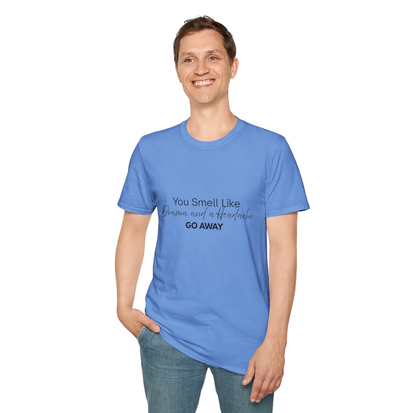 Women’s Soft style T-Shirt - 'You Smell Like Drama and a Headache, Go Away'