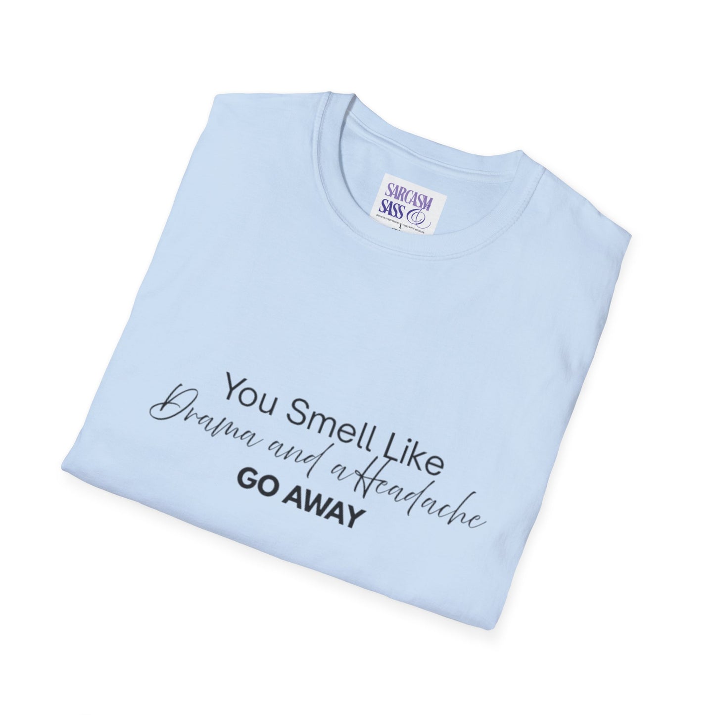 Women’s Soft style T-Shirt - 'You Smell Like Drama and a Headache, Go Away'