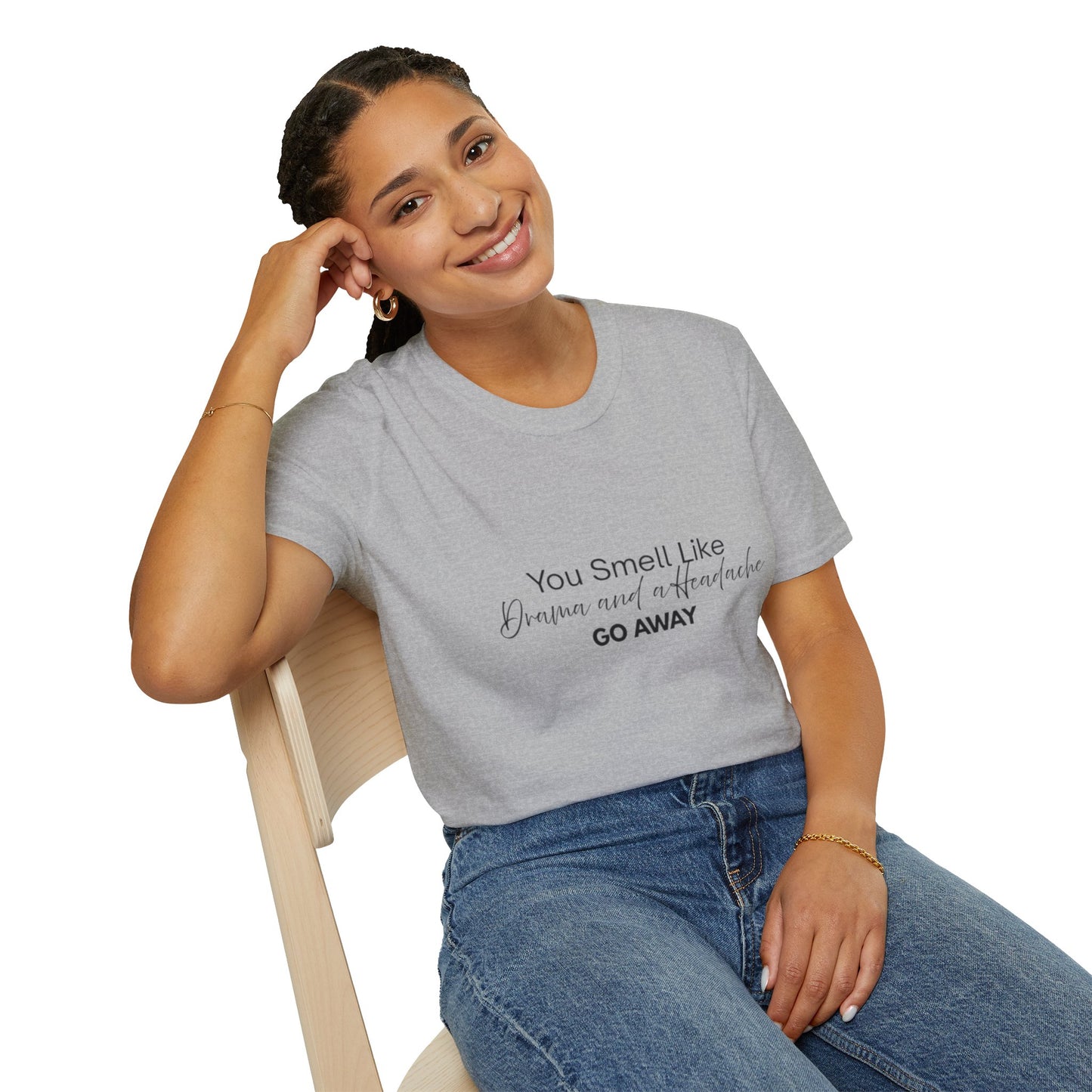 Women’s Soft style T-Shirt - 'You Smell Like Drama and a Headache, Go Away'