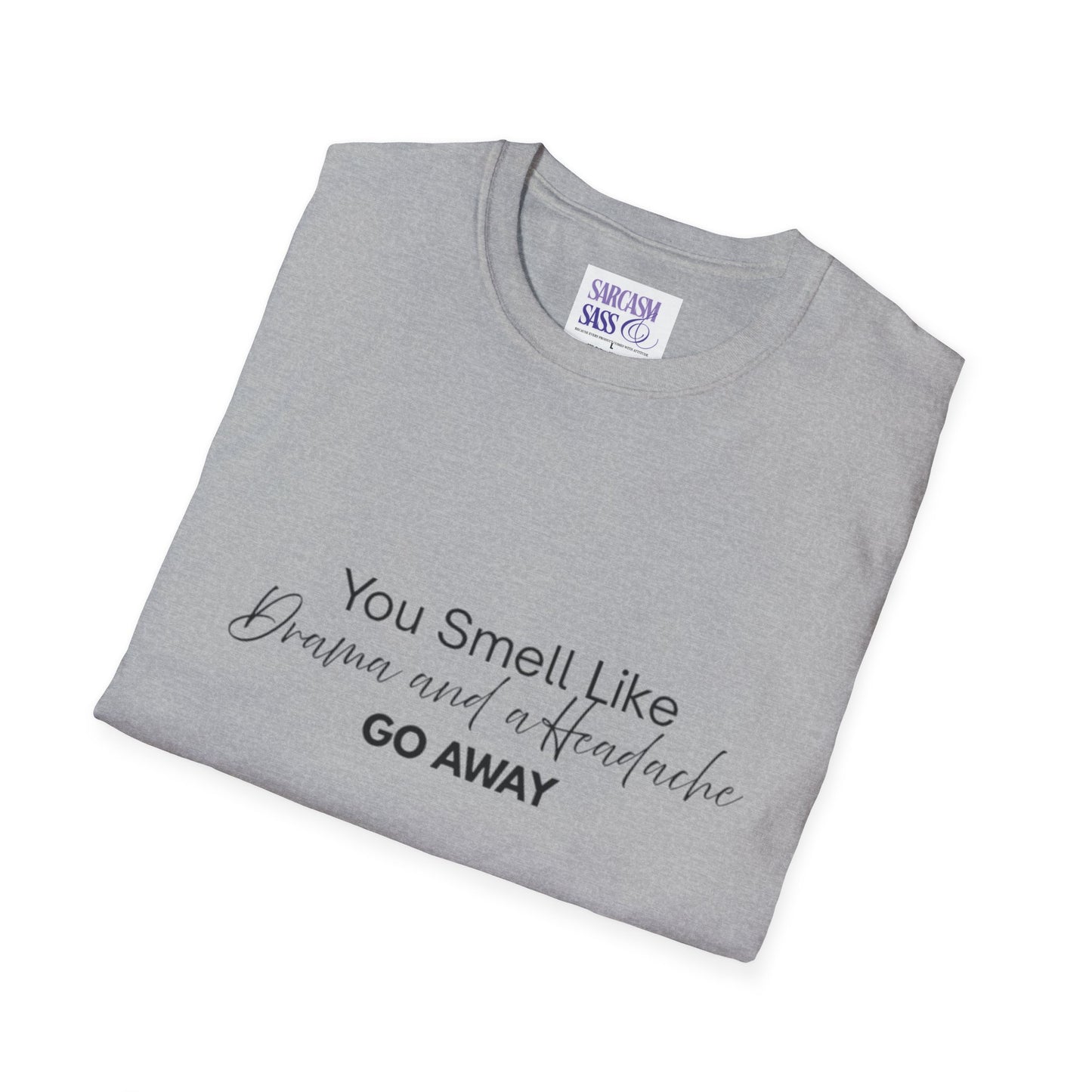 Women’s Soft style T-Shirt - 'You Smell Like Drama and a Headache, Go Away'