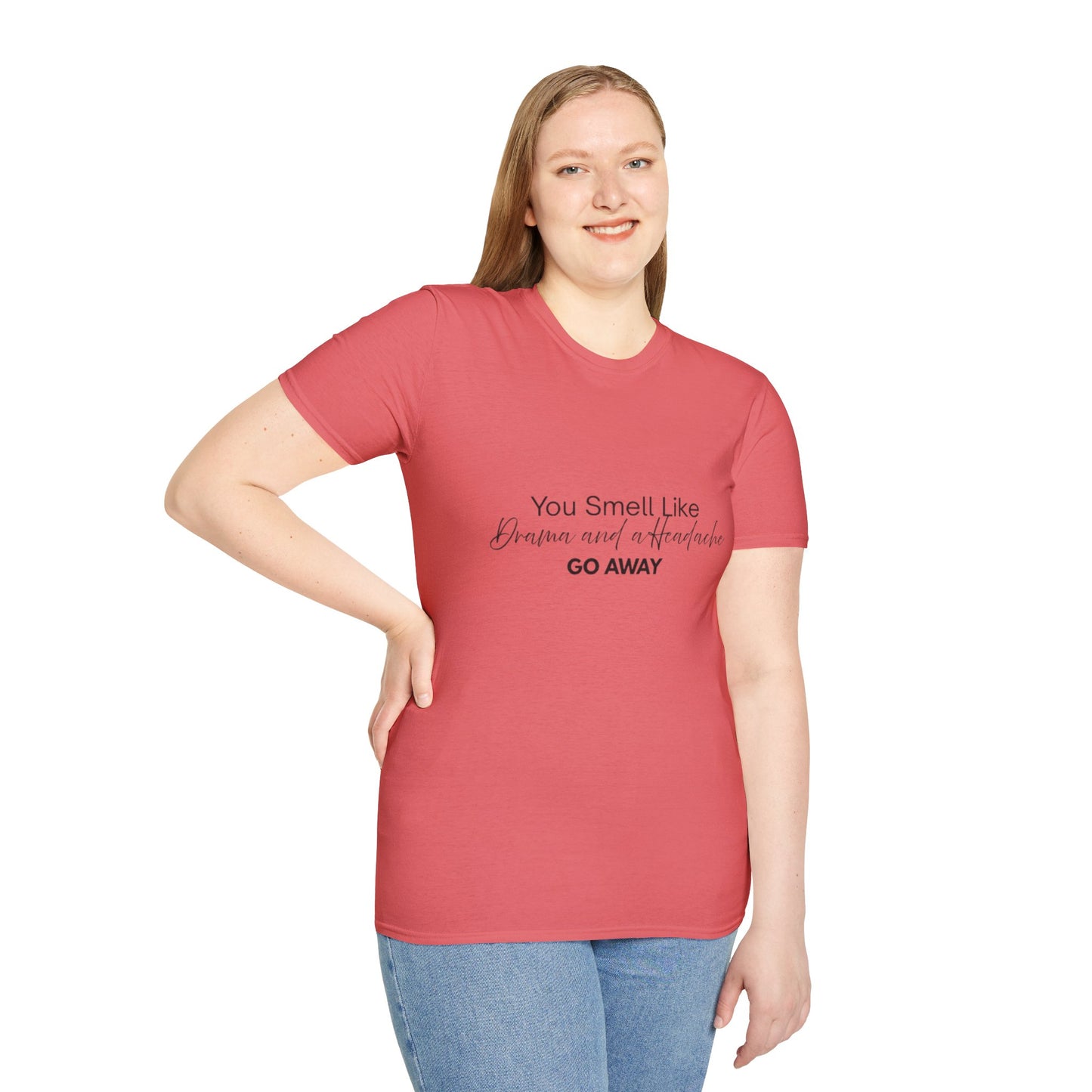 Women’s Soft style T-Shirt - 'You Smell Like Drama and a Headache, Go Away'