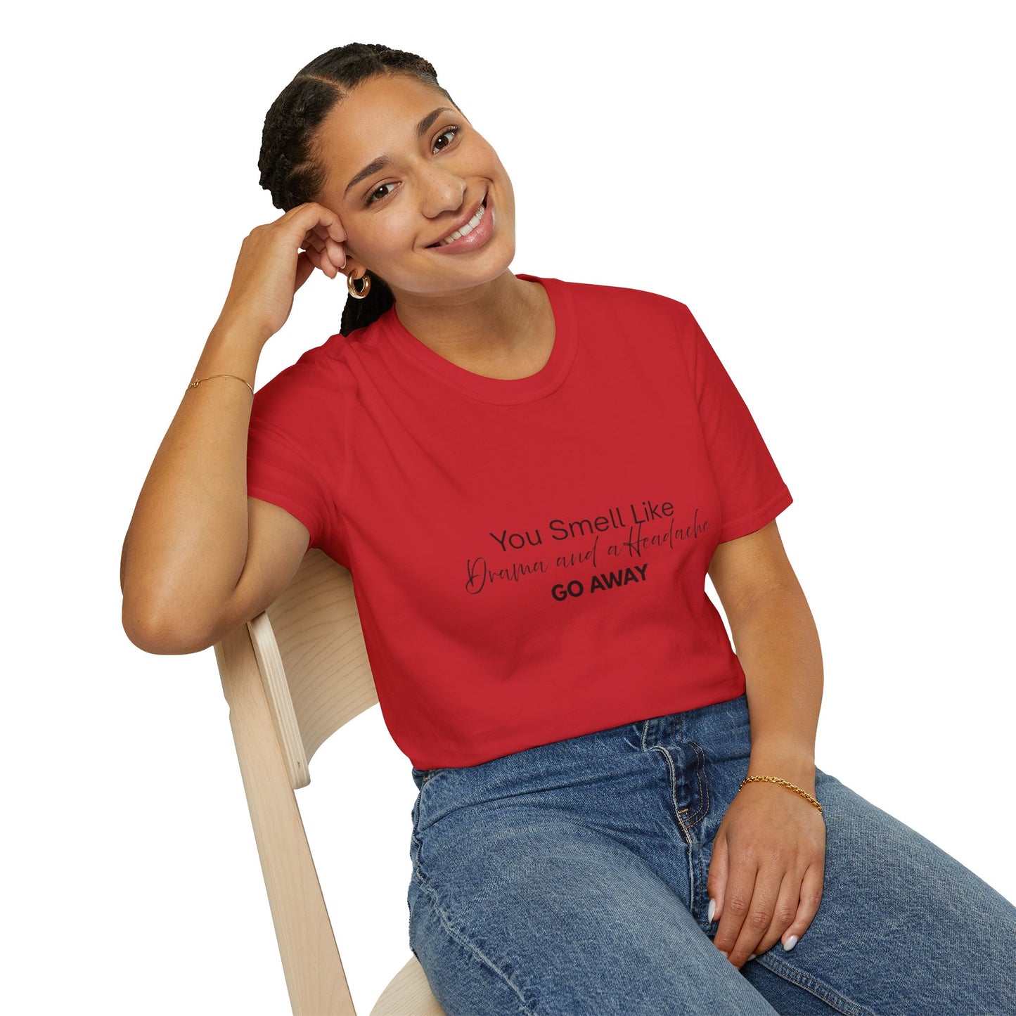 Women’s Soft style T-Shirt - 'You Smell Like Drama and a Headache, Go Away'