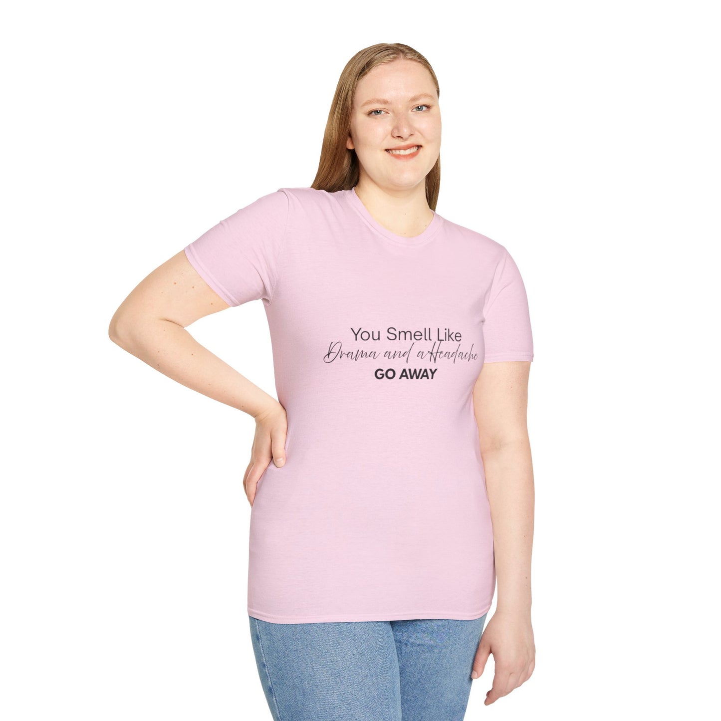 Women’s Soft style T-Shirt - 'You Smell Like Drama and a Headache, Go Away'