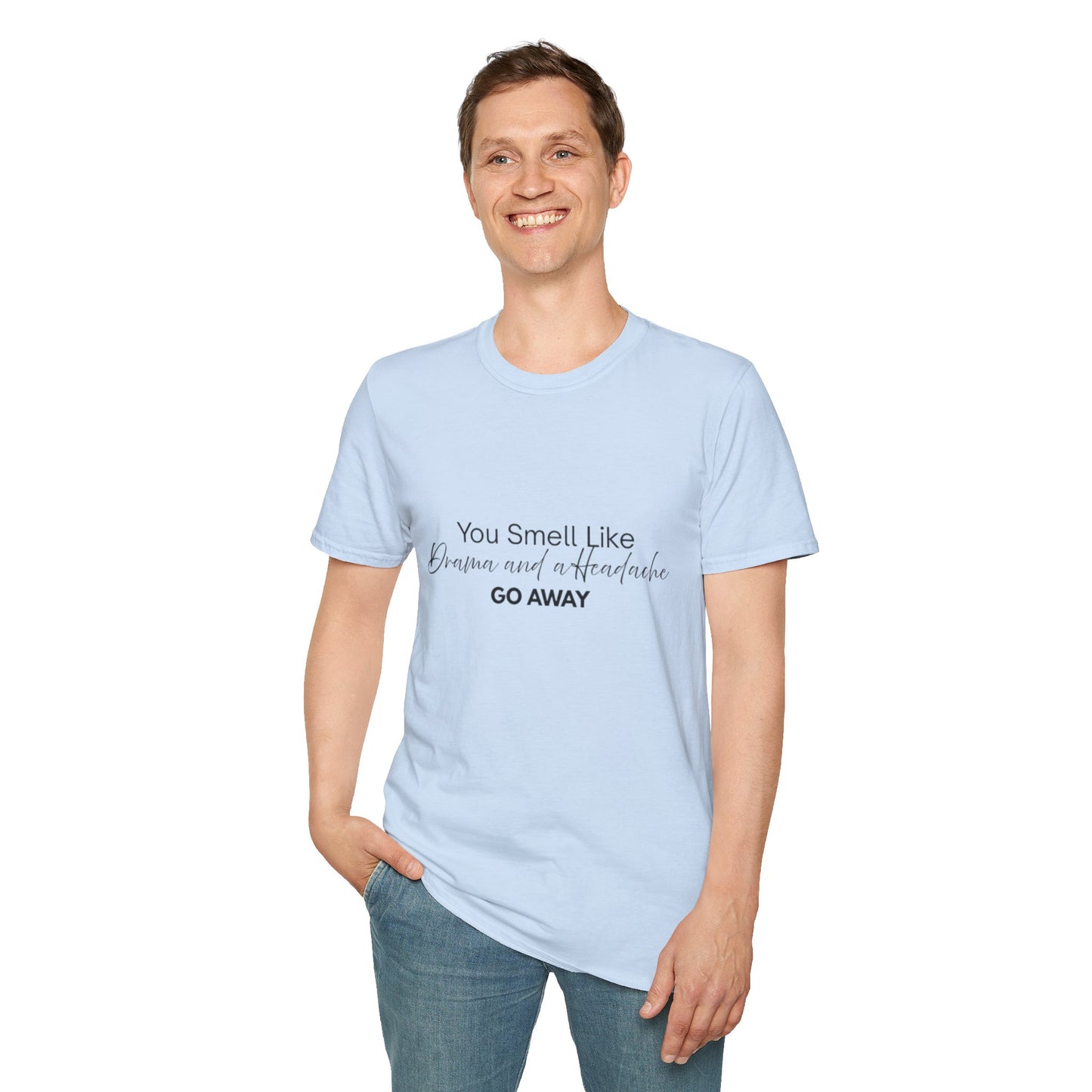 Women’s Soft style T-Shirt - 'You Smell Like Drama and a Headache, Go Away'