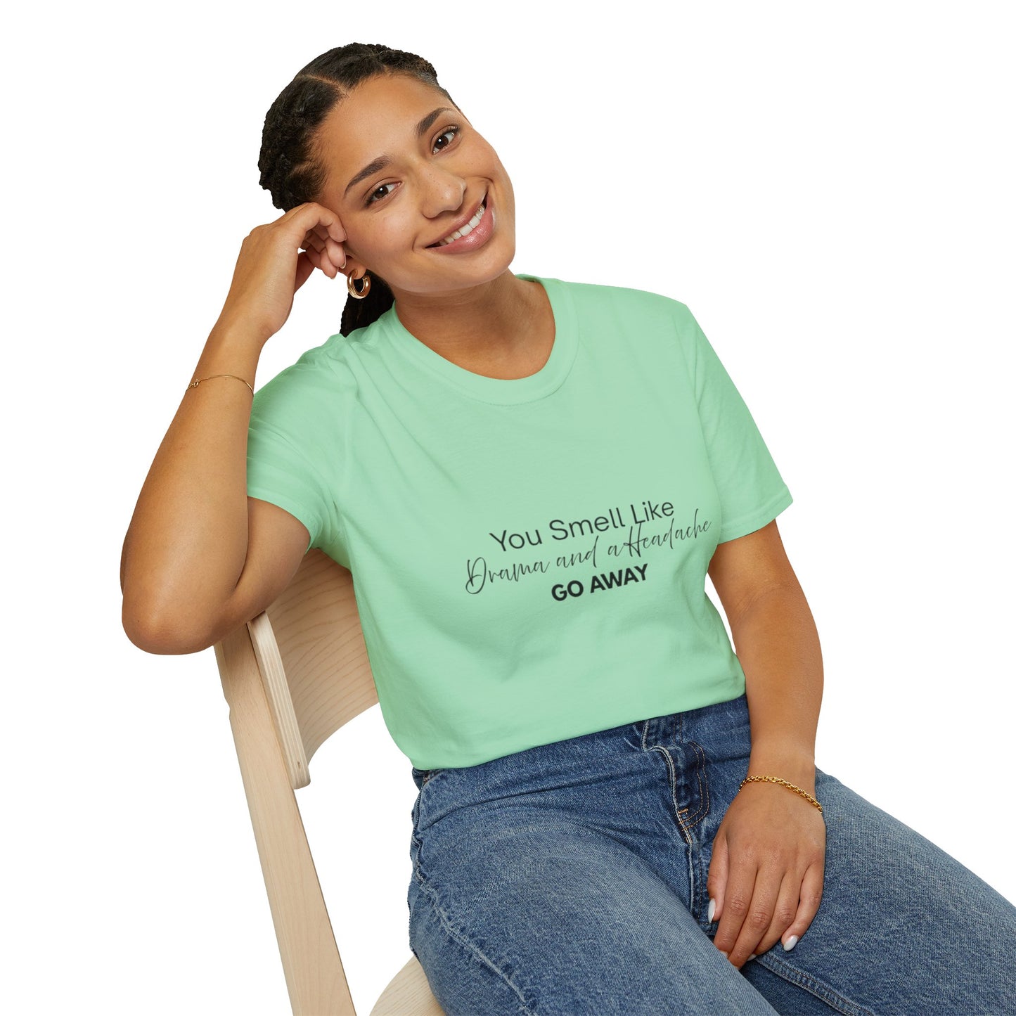 Women’s Soft style T-Shirt - 'You Smell Like Drama and a Headache, Go Away'