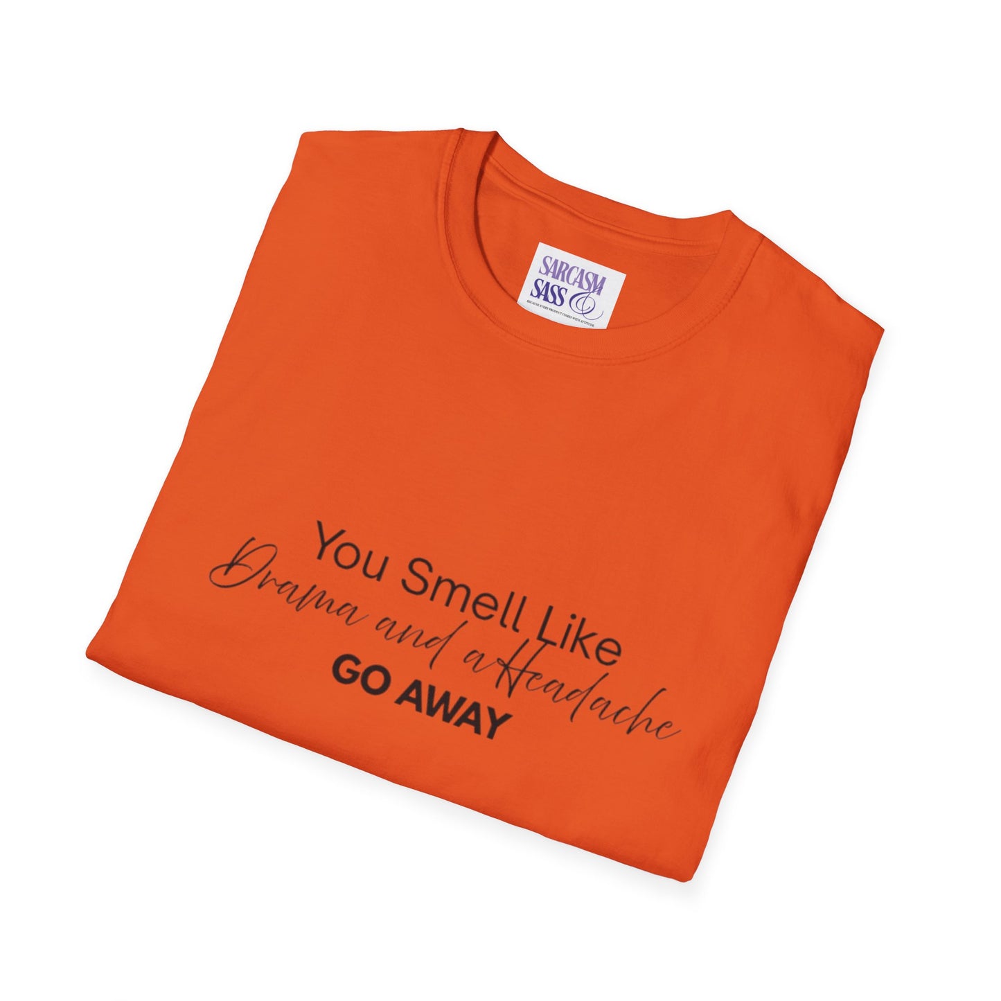 Women’s Soft style T-Shirt - 'You Smell Like Drama and a Headache, Go Away'