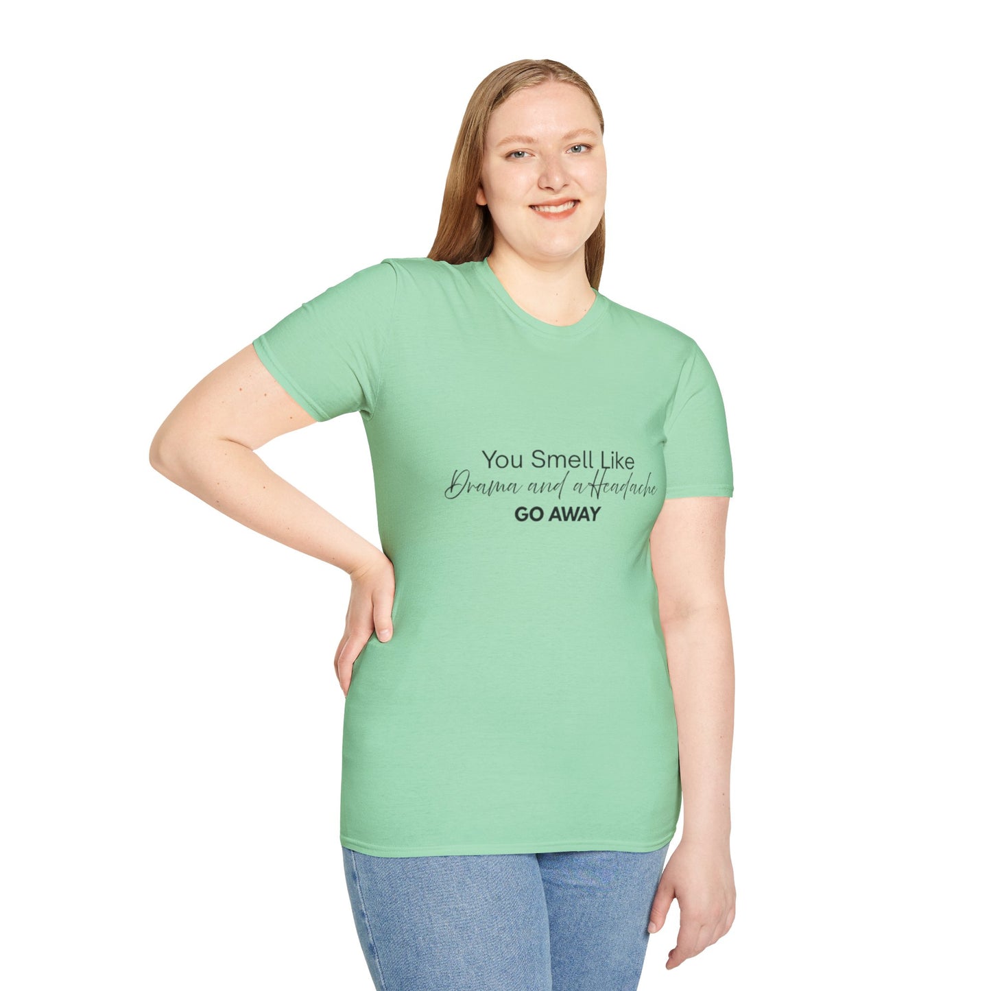 Women’s Soft style T-Shirt - 'You Smell Like Drama and a Headache, Go Away'