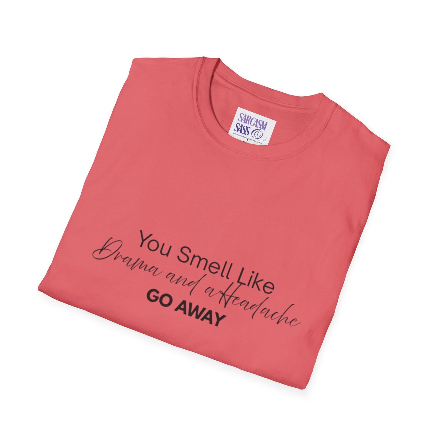 Women’s Soft style T-Shirt - 'You Smell Like Drama and a Headache, Go Away'