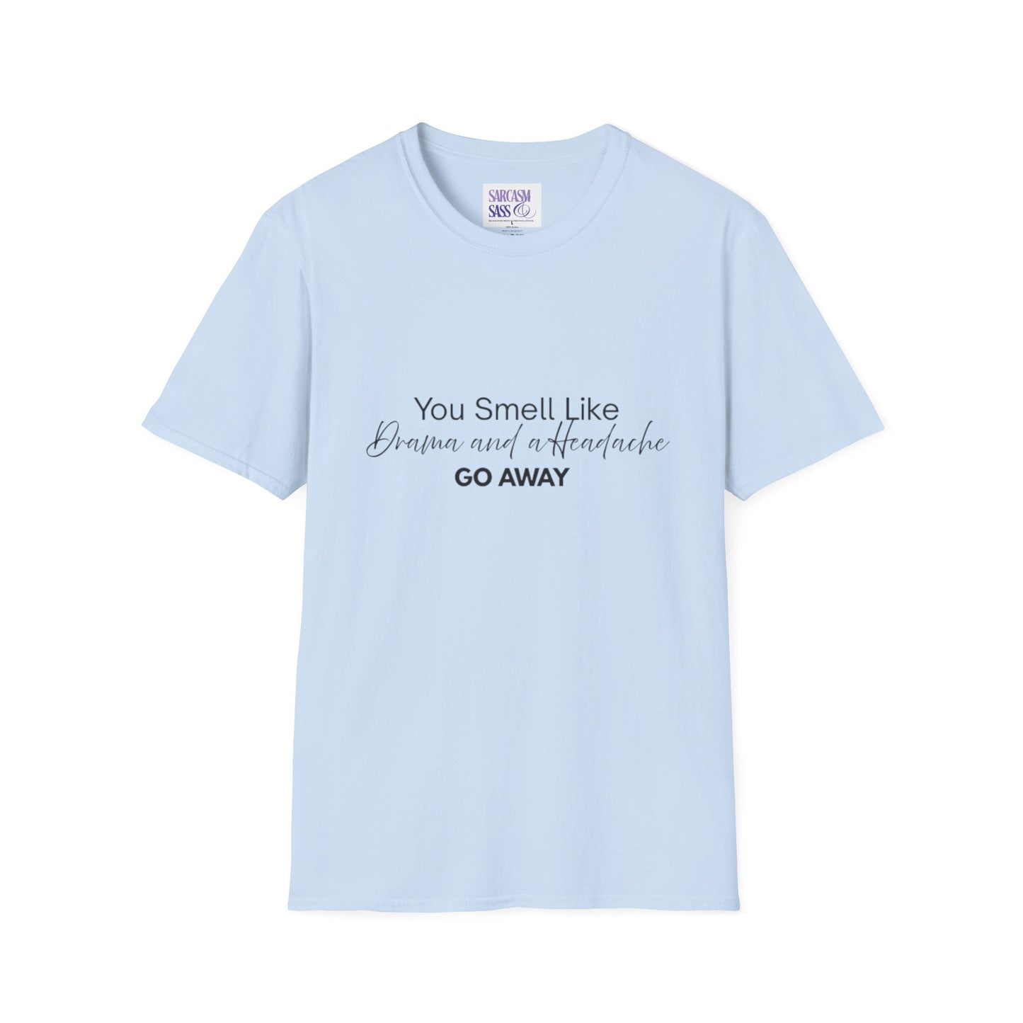 Women’s Soft style T-Shirt - 'You Smell Like Drama and a Headache, Go Away'