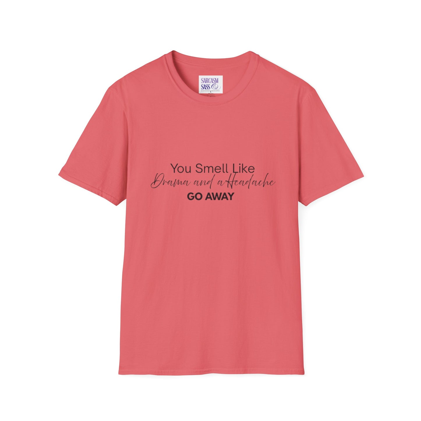 Women’s Soft style T-Shirt - 'You Smell Like Drama and a Headache, Go Away'
