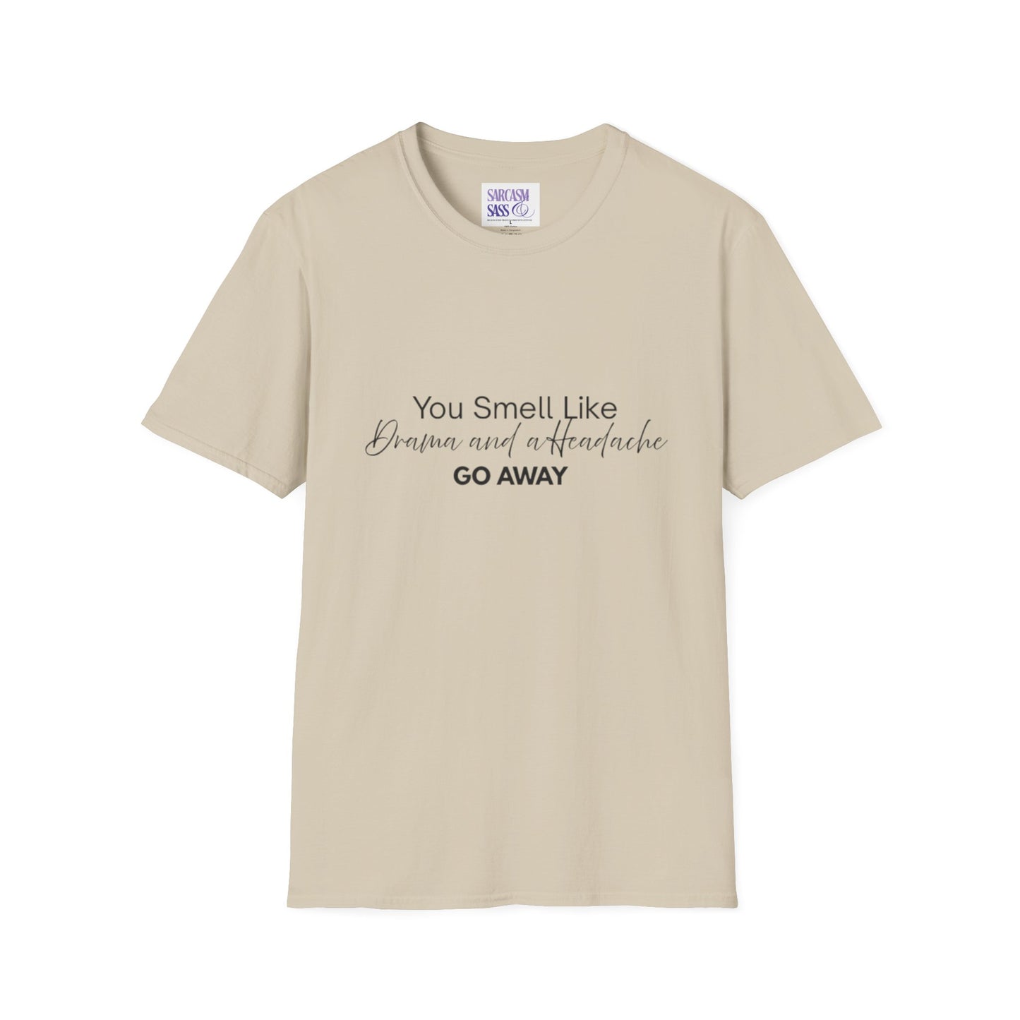 Women’s Soft style T-Shirt - 'You Smell Like Drama and a Headache, Go Away'