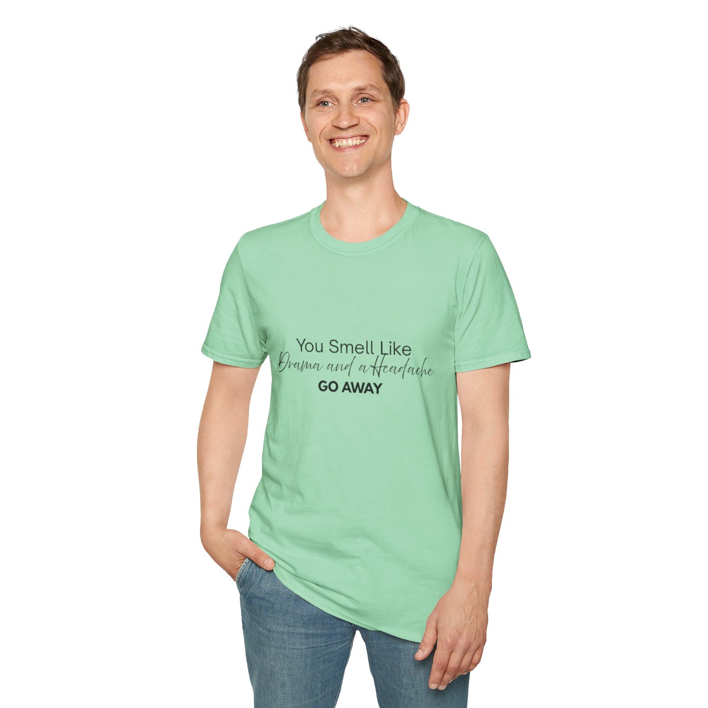Women’s Soft style T-Shirt - 'You Smell Like Drama and a Headache, Go Away'