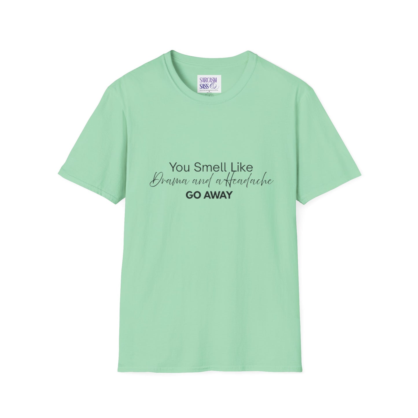 Women’s Soft style T-Shirt - 'You Smell Like Drama and a Headache, Go Away'