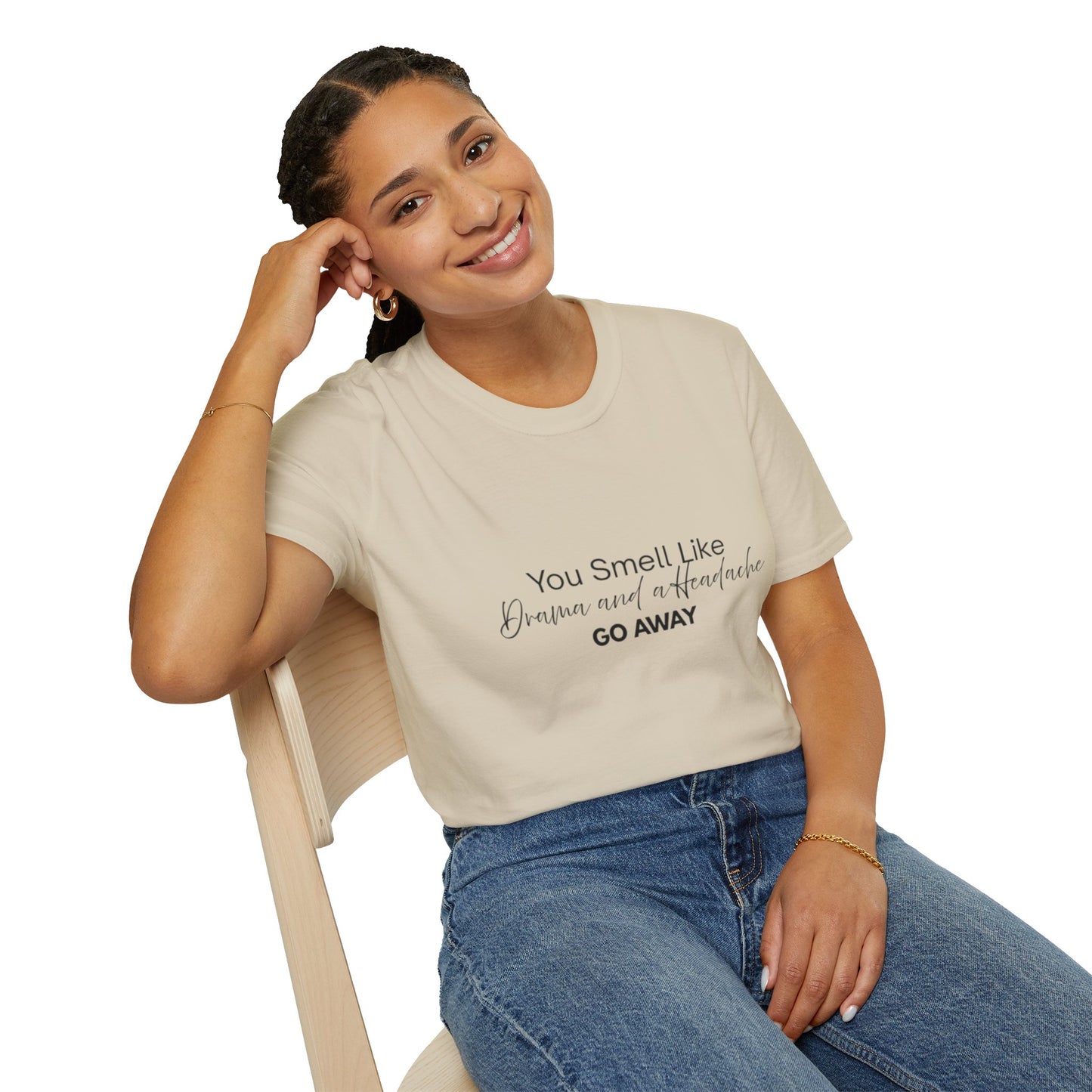 Women’s Soft style T-Shirt - 'You Smell Like Drama and a Headache, Go Away'