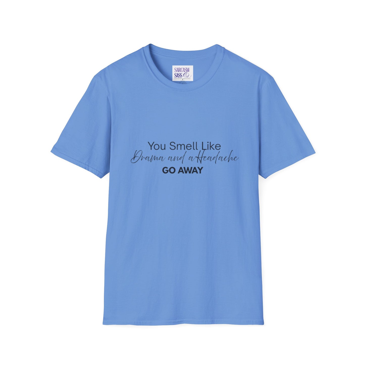 Women’s Soft style T-Shirt - 'You Smell Like Drama and a Headache, Go Away'