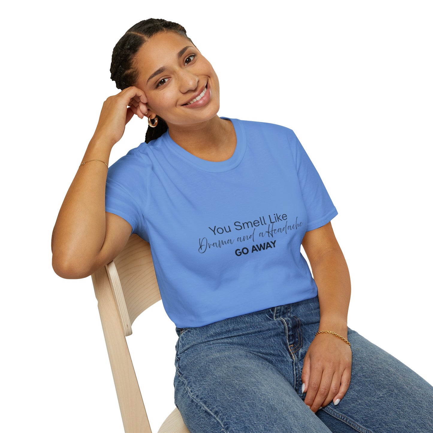 Women’s Soft style T-Shirt - 'You Smell Like Drama and a Headache, Go Away'