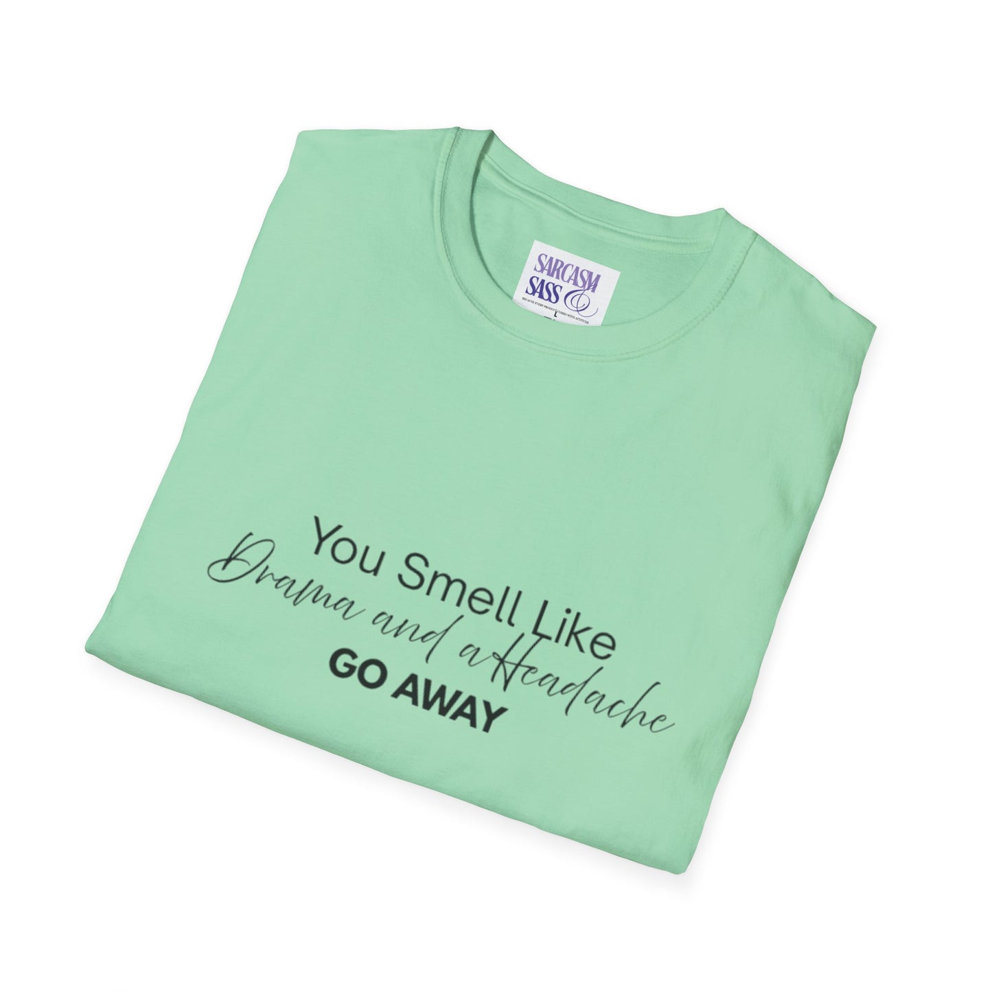 Women’s Soft style T-Shirt - 'You Smell Like Drama and a Headache, Go Away'