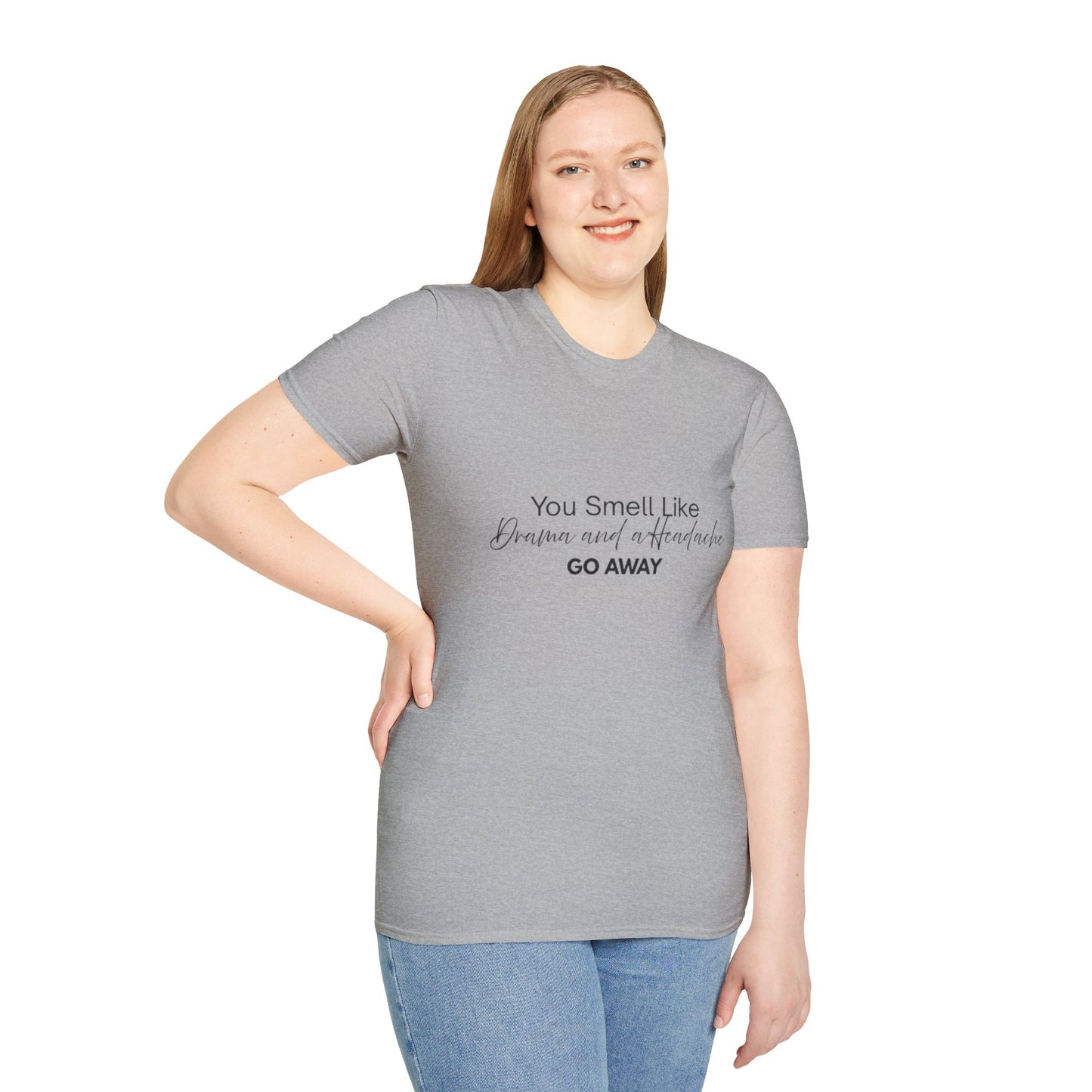 Women’s Soft style T-Shirt - 'You Smell Like Drama and a Headache, Go Away'