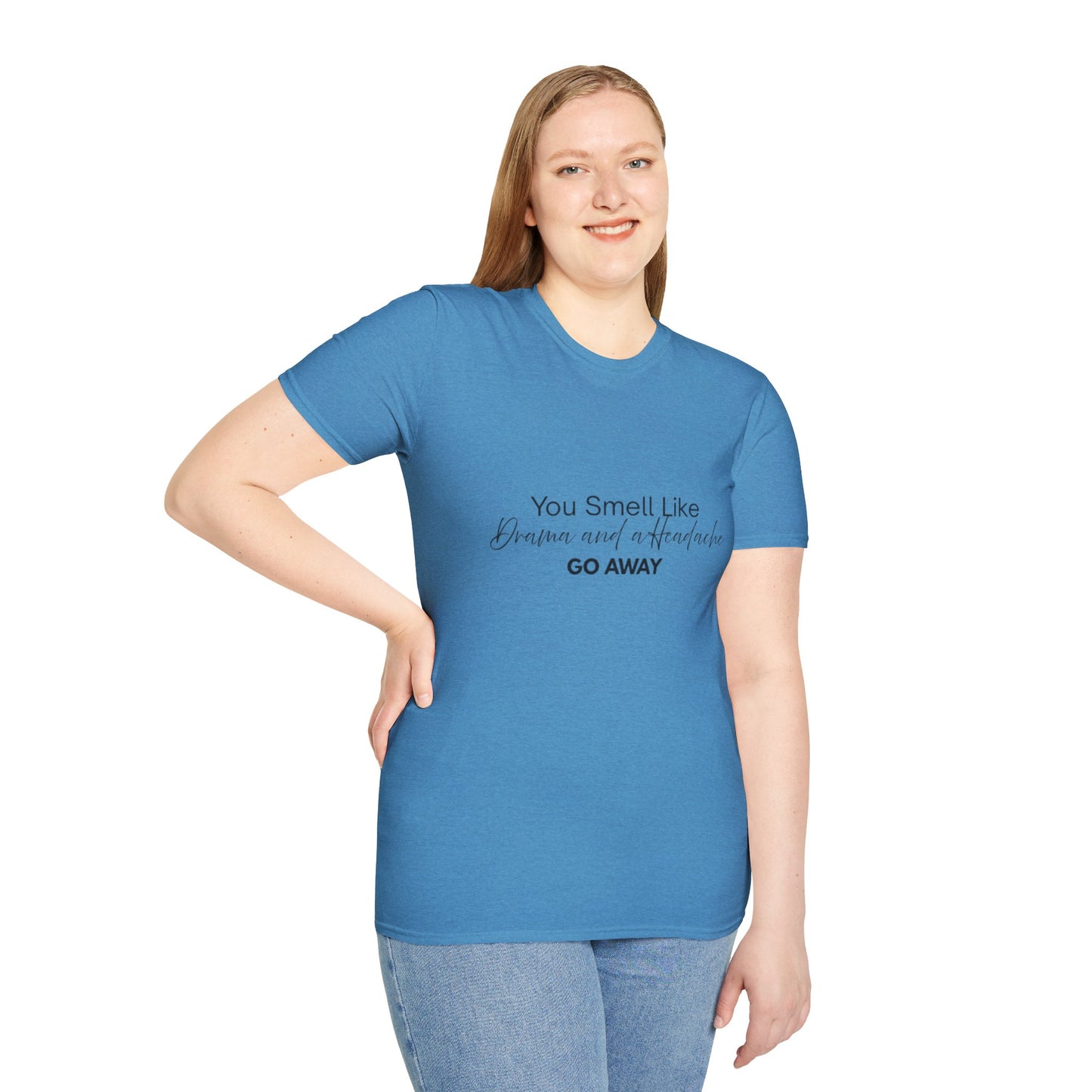 Women’s Soft style T-Shirt - 'You Smell Like Drama and a Headache, Go Away'