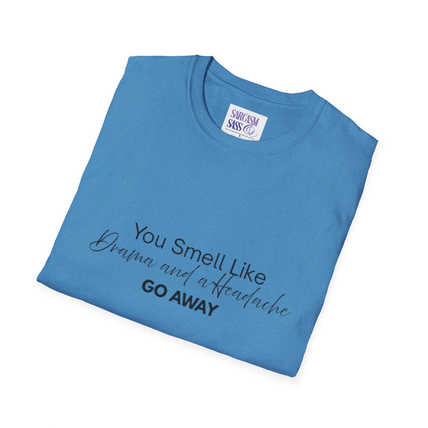 Women’s Soft style T-Shirt - 'You Smell Like Drama and a Headache, Go Away'
