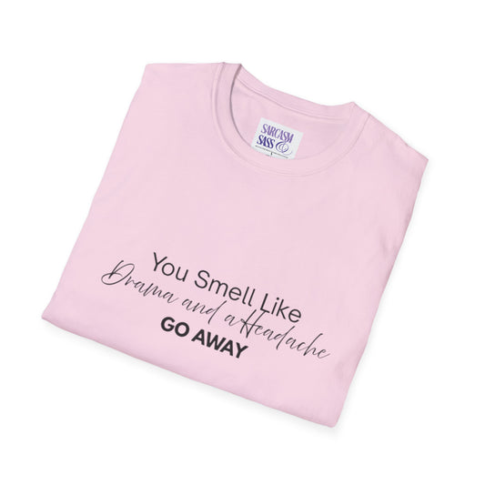 Women’s Soft style T-Shirt - 'You Smell Like Drama and a Headache, Go Away'