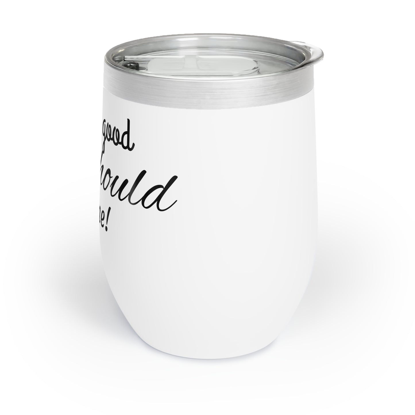 "Life's Good, You Should Get One!" Wine Tumbler - Perfect Gift for Wine Lovers