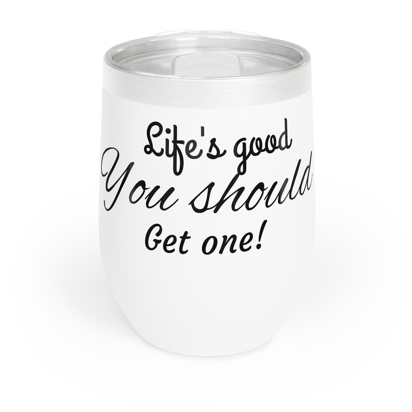 "Life's Good, You Should Get One!" Wine Tumbler - Perfect Gift for Wine Lovers
