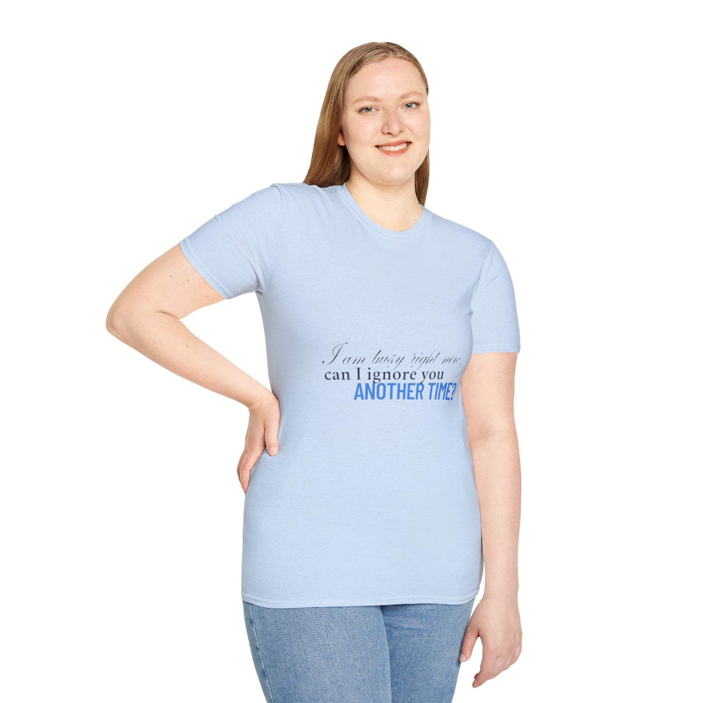 Women's Soft style T-Shirt - "I am busy right now"