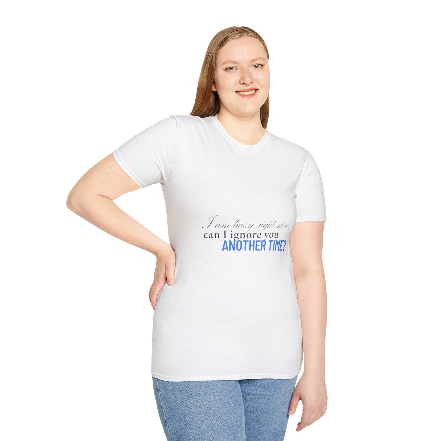 Women's Soft style T-Shirt - "I am busy right now"