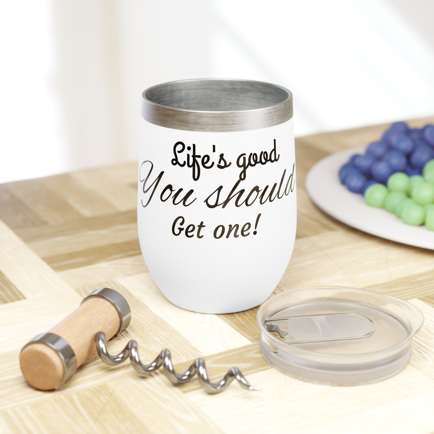"Life's Good, You Should Get One!" Wine Tumbler - Perfect Gift for Wine Lovers